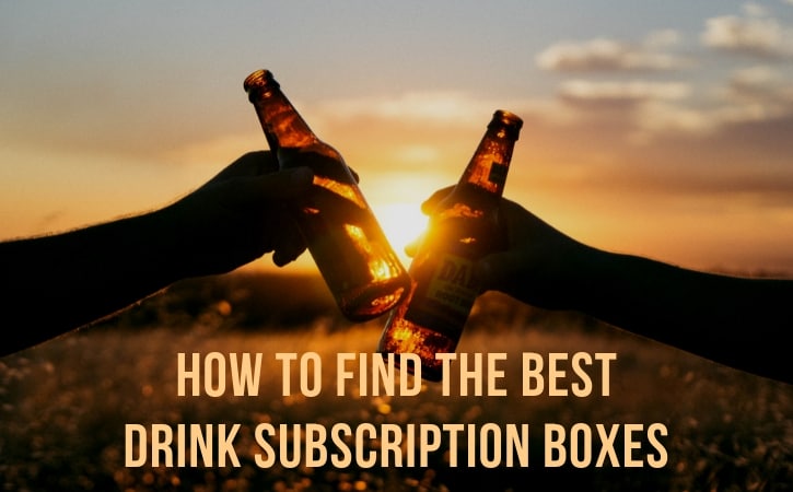 How to Find the Best Drink Subscription Boxes